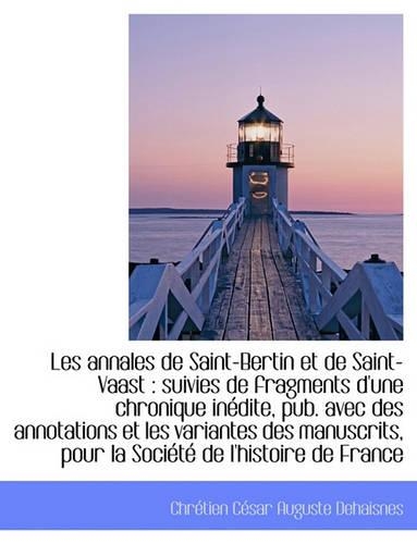 Les Annales de Saint-Bertin Et de Saint-Vaast