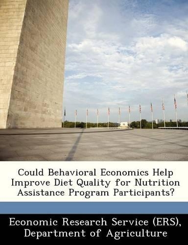 Could Behavioral Economics Help Improve Diet Quality for Nutrition Assistance Program Participants?