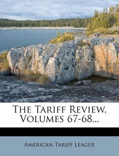 The Tariff Review, Volumes 67-68...