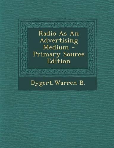 Radio as an Advertising Medium - Primary Source Edition