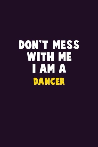 Don't Mess With Me, I Am A Dancer