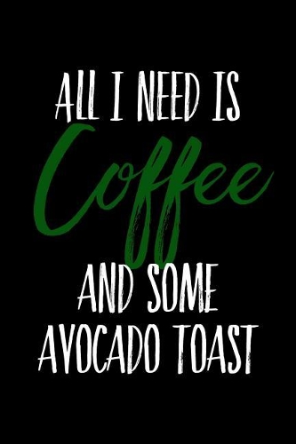 All I Need is Coffee and Some Avocado Toast