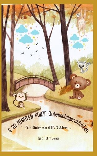 6 30 MINUTEN KURZE Gutenachtgeschichten für Kinder von 4 bis 8 Jahren