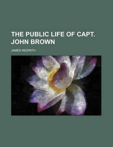 The Public Life of Capt. John Brown