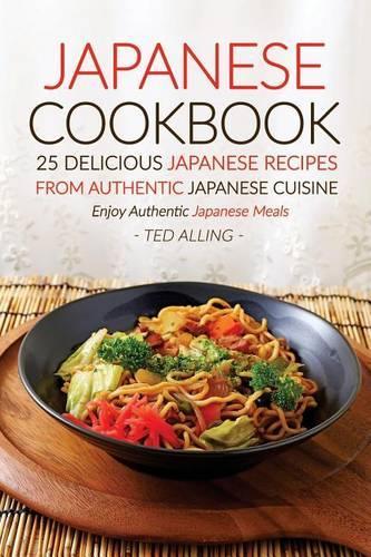 Japanese Cookbook, 25 Delicious Japanese Recipes from Authentic Japanese Cuisine