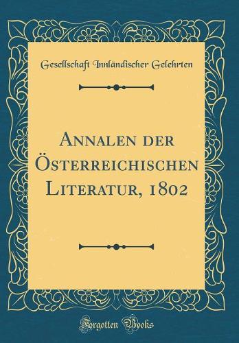 Annalen der Österreichischen Literatur, 1802 (Classic Reprint)