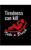 Tiredness Can Kill Take A Break
