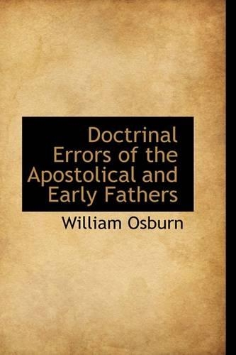 Doctrinal Errors of the Apostolical and Early Fathers: (English)