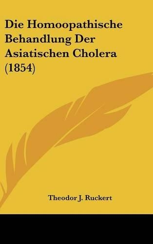 Die Homoopathische Behandlung Der Asiatischen Cholera (1854)