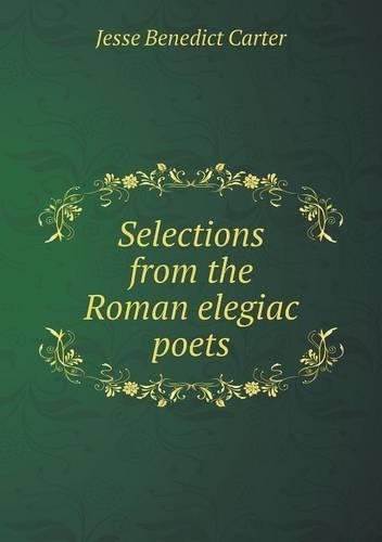 Selections from the Roman elegiac poets