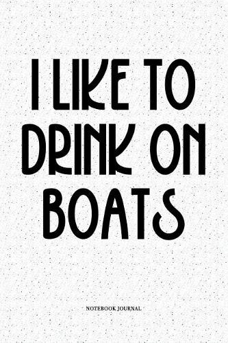 I Like To Drink On Boats