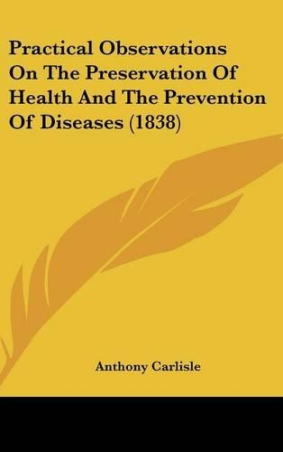 Practical Observations On The Preservation Of Health And The Prevention Of Diseases (1838)