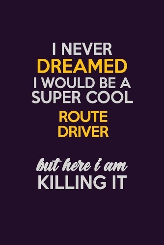 I Never Dreamed I Would Be A Super cool Route Driver But Here I Am Killing It