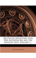 Deutsche Dichtung Von Der Ältesten Bis Auf Die Neueste Zeit, Volume 1...