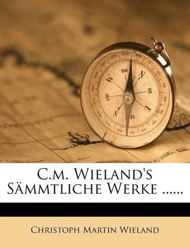 C.M. Wieland's Sammtliche Werke ......