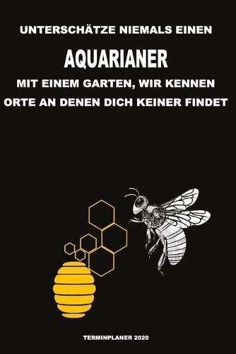 Unterschätze niemals einen Aquarianer mit einem Garten, wir kennen Orte an denen dich keiner findet - Terminplaner 2020
