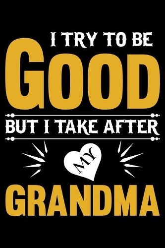 I Try to Be Good But I Take After My Grandma
