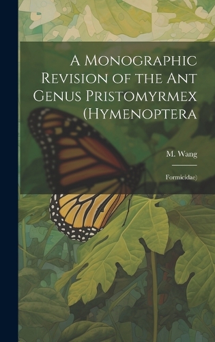 A Monographic Revision of the ant Genus Pristomyrmex (Hymenoptera