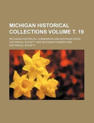 Michigan Historical Collections Volume . 19