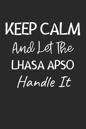 Keep Calm And Let The Lhasa Apso Handle It