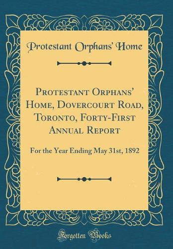 Protestant Orphans' Home, Dovercourt Road, Toronto, Forty-First Annual Report
