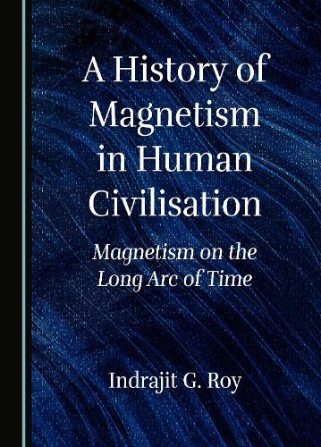 A History of Magnetism in Human Civilisation