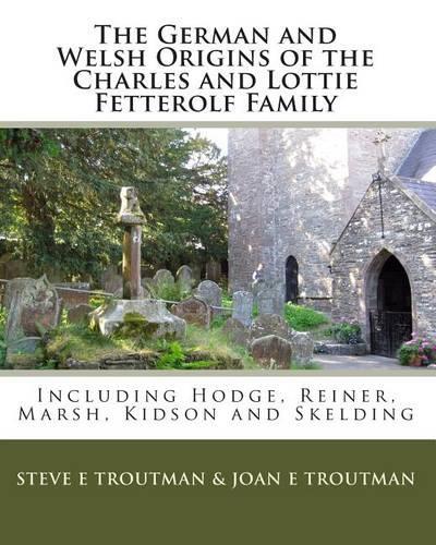 The German and Welsh Origins of the Charles and Lottie Fetterolf Family