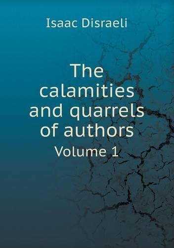 The calamities and quarrels of authors Volume 1