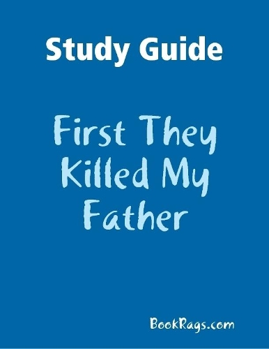 Study Guide: First They Killed My Father