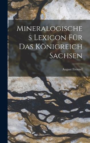 Mineralogisches Lexicon Für Das Königreich Sachsen