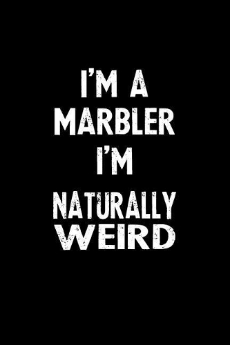 I'm a Marbler I'm Naturally Weird
