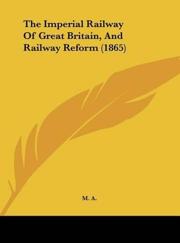 The Imperial Railway of Great Britain, and Railway Reform (1865)