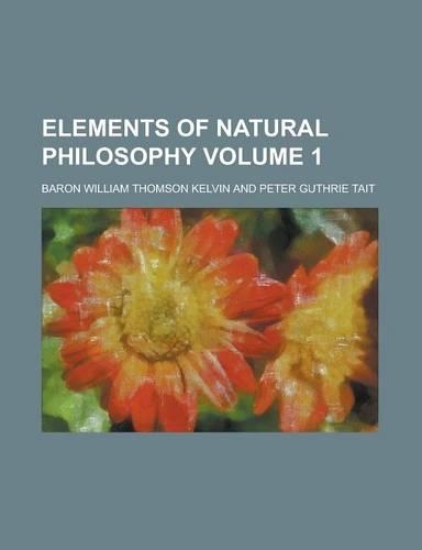 Elements of Natural Philosophy Volume 1