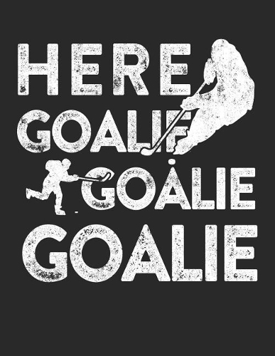 Here Goalie Goalie Goalie