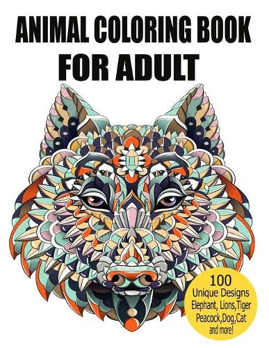 Animal Coloring Book For Adult: Stress Relieving Designs to Color, Fun and relaxing Animal Coloring Book for Adults