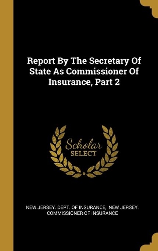 Report By The Secretary Of State As Commissioner Of Insurance, Part 2