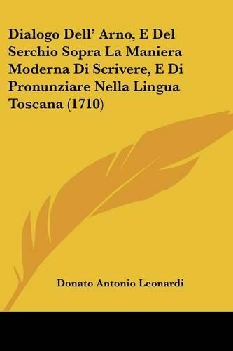 Dialogo Dell' Arno, E Del Serchio Sopra La Maniera Moderna Di Scrivere, E Di Pronunziare Nella Lingua Toscana (1710)