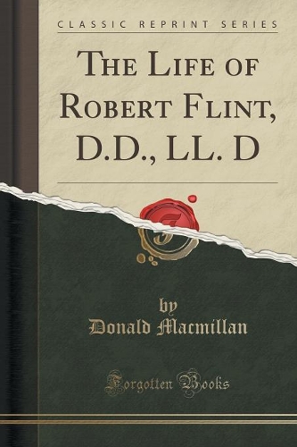 The Life of Robert Flint, D.D., LL. D (Classic Reprint)