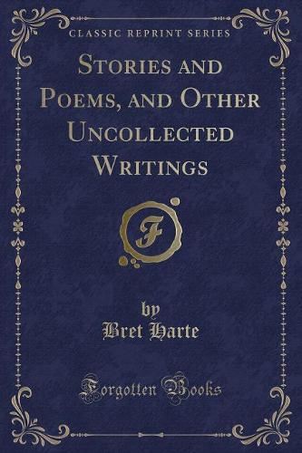 Stories and Poems, and Other Uncollected Writings (Classic Reprint)