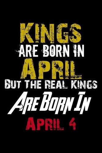 Kings Are Born In April Real Kings Are Born In April 4 Notebook Birthday Funny Gift
