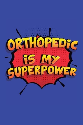 Orthopedic Is My Superpower