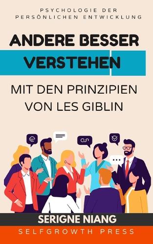 Andere besser verstehen mit den Prinzipien von Les Giblin