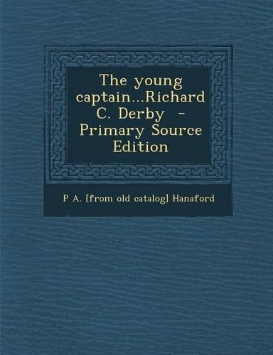 The Young Captain...Richard C. Derby