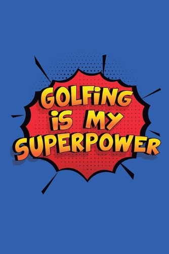 Golfing Is My Superpower