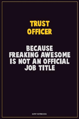 Trust officer, Because Freaking Awesome Is Not An Official Job Title
