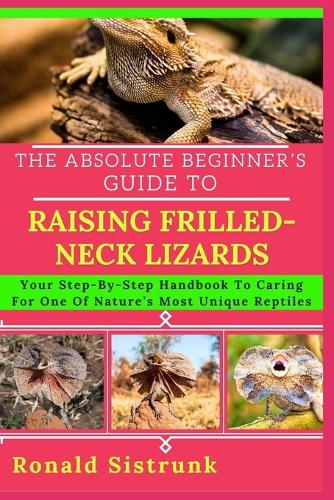 The Absolute Beginner's Guide to Raising Frilled-Neck Lizards