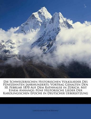 Die Schweizerischen Historischen Volkslieder Des Fünfzehnten Jahrhunderts