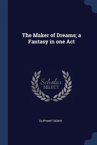 The Maker of Dreams; a Fantasy in one Act