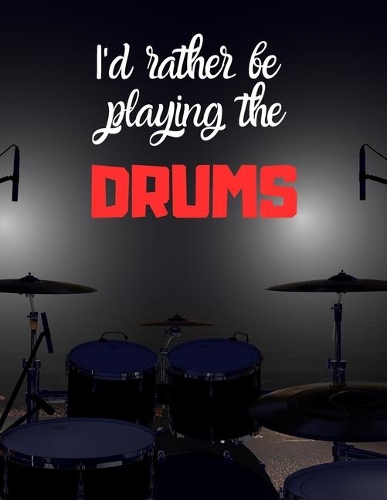 I'd rather be playing the DRUMS