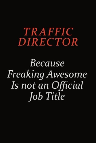 Traffic Director Because Freaking Awesome Is Not An Official Job Title